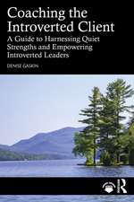 Coaching the Introverted Client: A Guide to Harnessing Quiet Strengths and Empowering Introverted Leaders