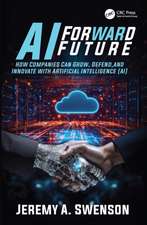 AI Forward Future: How Companies Can Grow, Defend, and Innovate with Artificial Intelligence (AI)