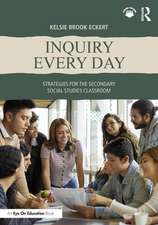 Inquiry Every Day: Strategies for the Secondary Social Studies Classroom