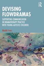Devising Flowdramas: Supporting Communication in Dramatherapy Practice with Young Autistic Children