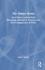 The Matter Model: How Great Leaders Build Belonging, Strengthen Purpose and Drive Engagement at Work