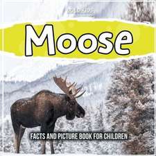 Moose: Facts And Picture Book For Children