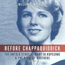 Before Chappaquiddick: The Untold Story of Mary Jo Kopechne and the Kennedy Brothers