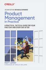 Product Management in Practice: A Practical, Tactical Guide for Your First Day and Every Day After