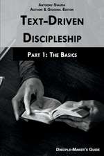 Text-Driven Discipleship, Part 1: The Basics: Disciple-Maker's Guide