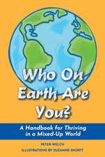 Who on Earth Are You?: A Handbook for Thriving in a Mixed-Up World