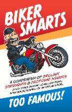 Biker Smarts: A compendium of brilliant statements & profound insights by no other than that lowly, low-down, infamous, scoundrel-of-an-outlaw biker