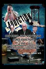 How Freud, Jung, and Wilson Cured Addiction and the Treatment Industry Closed Its Ears: A Peer Reviewed Analysis of the Brain