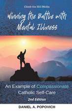 Winning the Battle with Mental Illness: An Example of Compassionate Catholic Self-Care (2nd Edition)