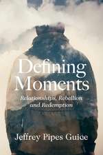 Defining Moments: Relationships, Rebellion and Redemption