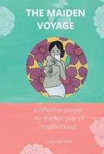 The Maiden Voyage: a reflective journal for the first year of motherhood