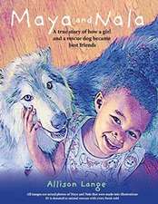 Maya and Nala: A True Story of How a Girl and a Rescue Dog Became Best Friends. Volume 1