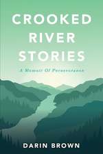 Crooked River Stories: A memoir of perseverance