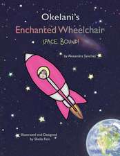 Okelani's Enchanted Wheelchair Space Bound!: Volume 1