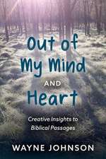 Out of My Mind and Heart: Creative Insights Into Biblical Passages