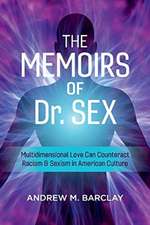 The Memoirs of Dr. Sex: Multidimensional Love Can Counteract Racism & Sexism in American Culture