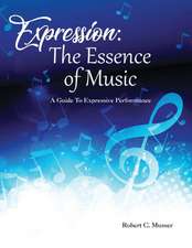 Expression: The Essence of Music: A Guide to Expressive Performance