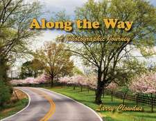 Along the Way: A Photographic Journey Volume 1