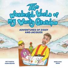 The Wonderful World of my Wacky Grandpa: Adventures of Ziggy and Jacques