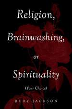 Religion, Brainwashing, or Spirituality (Your Choice)