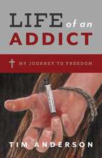 Life Of An Addict: My Journey To Freedom