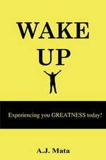 Wake Up: Experiencing Your Greatness Today!