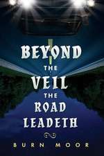 Beyond the Veil The Road Leadeth