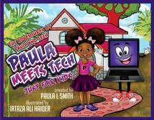 The Adventures of Paula and Tech Paula Meets Tech Just for Kids!: Volume 1