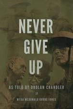 Never Give Up: As told by Drolan Chandler to Myra McDonald Goode Jones