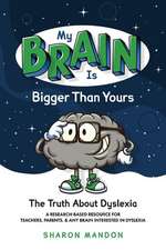 My Brain is Bigger than Yours: The Truth About Dyslexia