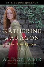 Katherine of Aragon, the True Queen