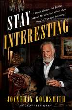 Stay Interesting: I Don't Always Tell Stories About My Life, but When I Do, They're True and Amazing