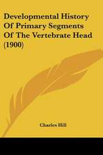 Developmental History Of Primary Segments Of The Vertebrate Head (1900)