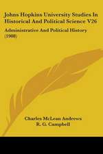 Johns Hopkins University Studies In Historical And Political Science V26