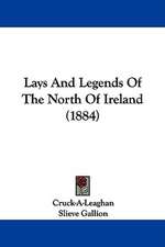 Lays And Legends Of The North Of Ireland (1884)