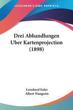 Drei Abhandlungen Uber Kartenprojection (1898)