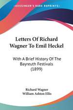 Letters Of Richard Wagner To Emil Heckel