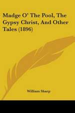 Madge O' The Pool, The Gypsy Christ, And Other Tales (1896)