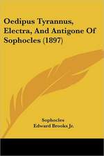 Oedipus Tyrannus, Electra, And Antigone Of Sophocles (1897)