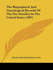 The Biographical And Genealogical Records Of The Fite Families In The United States (1907)