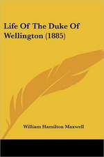 Life Of The Duke Of Wellington (1885)