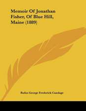 Memoir Of Jonathan Fisher, Of Blue Hill, Maine (1889)