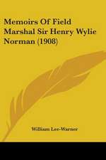 Memoirs Of Field Marshal Sir Henry Wylie Norman (1908)