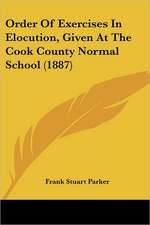 Order Of Exercises In Elocution, Given At The Cook County Normal School (1887)