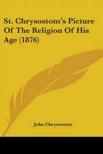 St. Chrysostom's Picture Of The Religion Of His Age (1876)