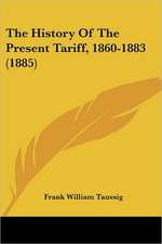 The History Of The Present Tariff, 1860-1883 (1885)