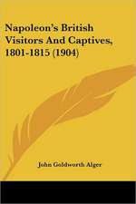 Napoleon's British Visitors and Captives, 1801-1815 (1904)