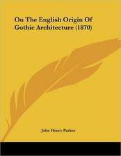 On The English Origin Of Gothic Architecture (1870)