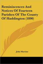 Reminiscences And Notices Of Fourteen Parishes Of The County Of Haddington (1890)