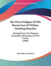 The Direct Pedigree Of The Barons Eure Of Witton, Omitting Branches